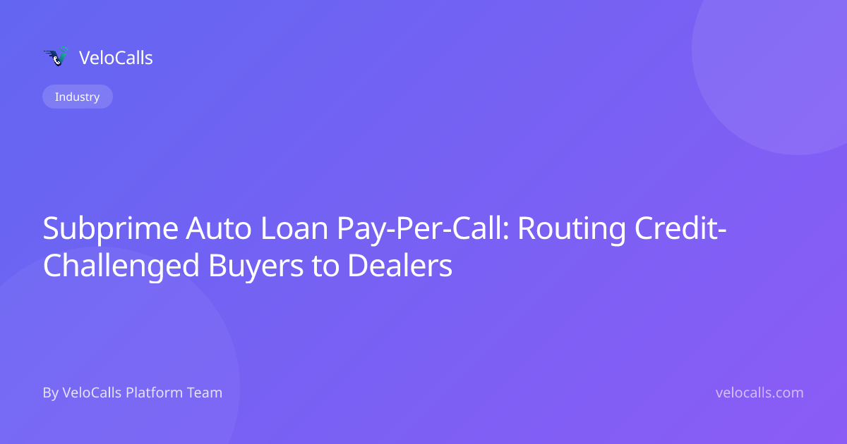 Subprime Auto Loan Pay-Per-Call: Routing Credit-Challenged Buyers to Dealers