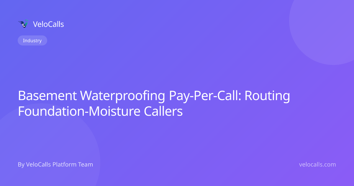Basement Waterproofing Pay-Per-Call: Routing Foundation-Moisture Callers
