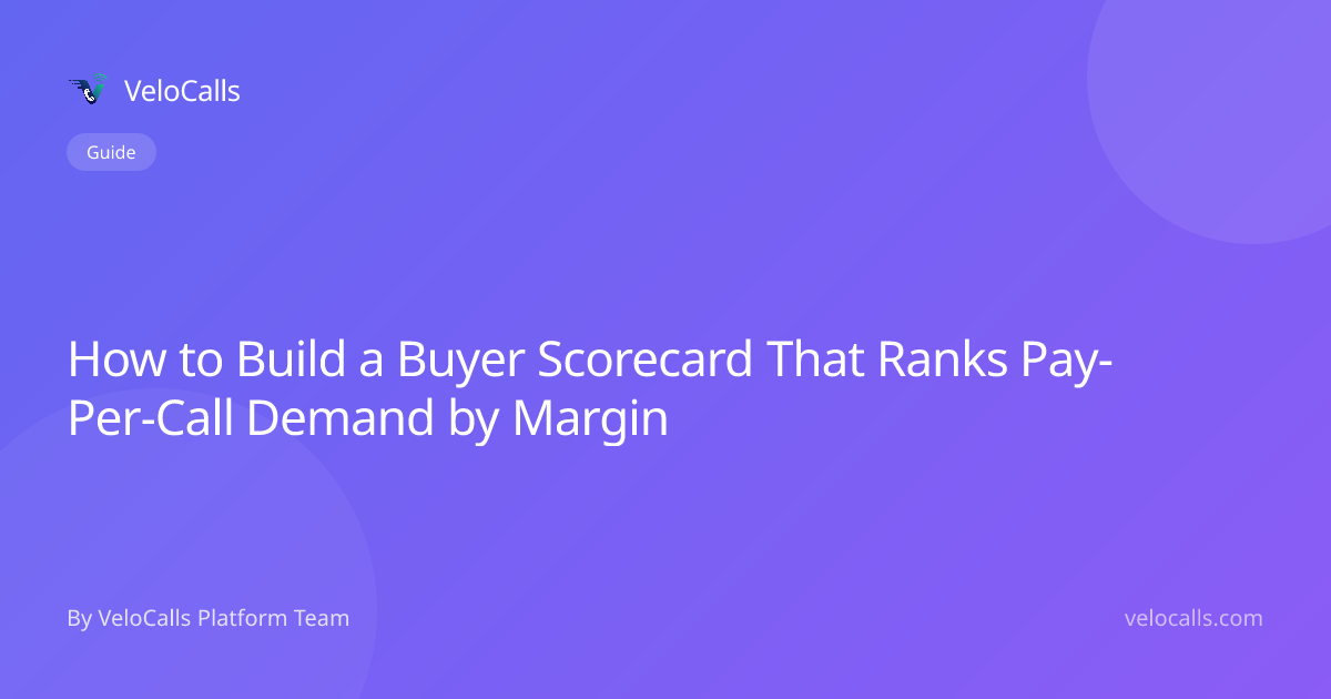 How to Build a Buyer Scorecard That Ranks Pay-Per-Call Demand by Margin