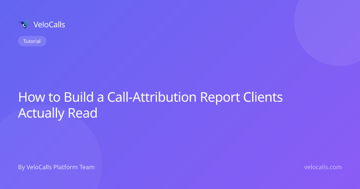 How to Build a Call-Attribution Report Clients Actually Read