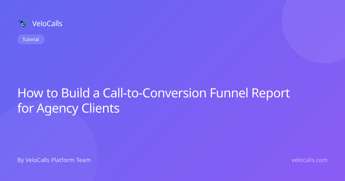 How to Build a Call-to-Conversion Funnel Report for Agency Clients