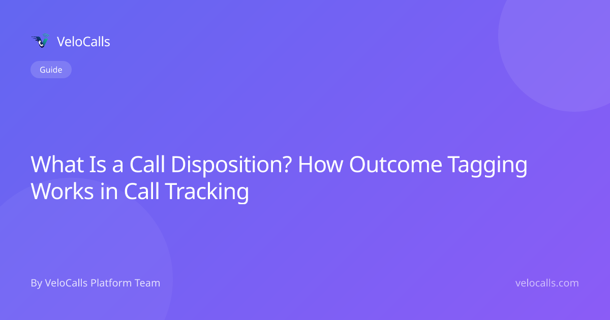 What Is a Call Disposition? How Outcome Tagging Works in Call Tracking