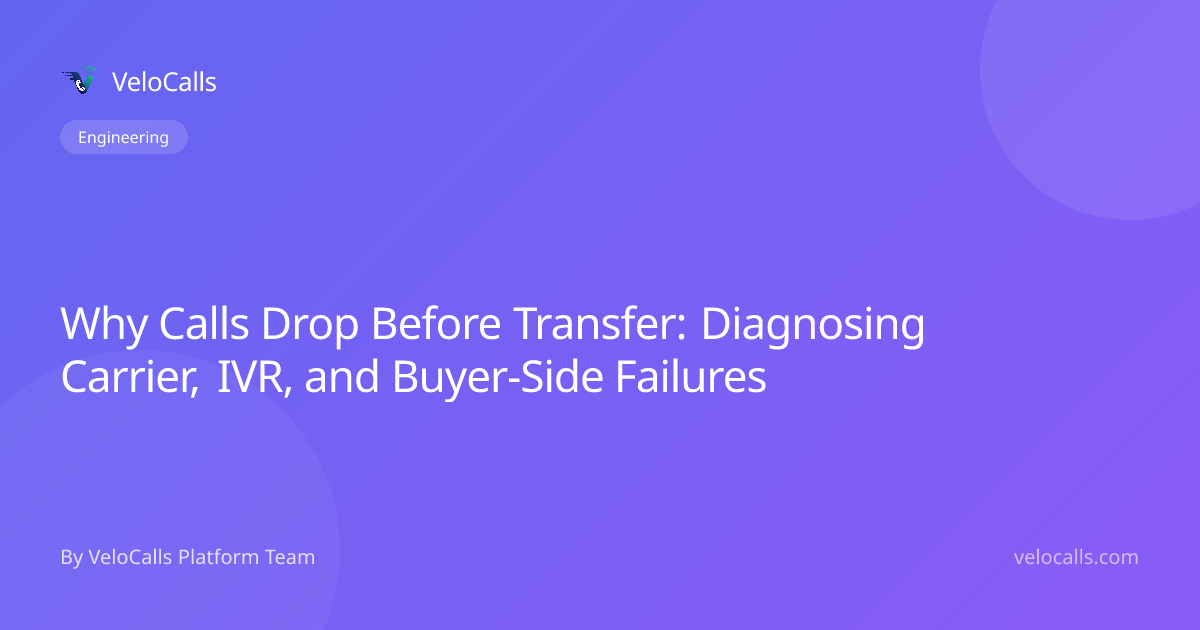 Why Calls Drop Before Transfer: Diagnosing Carrier, IVR, and Buyer-Side Failures