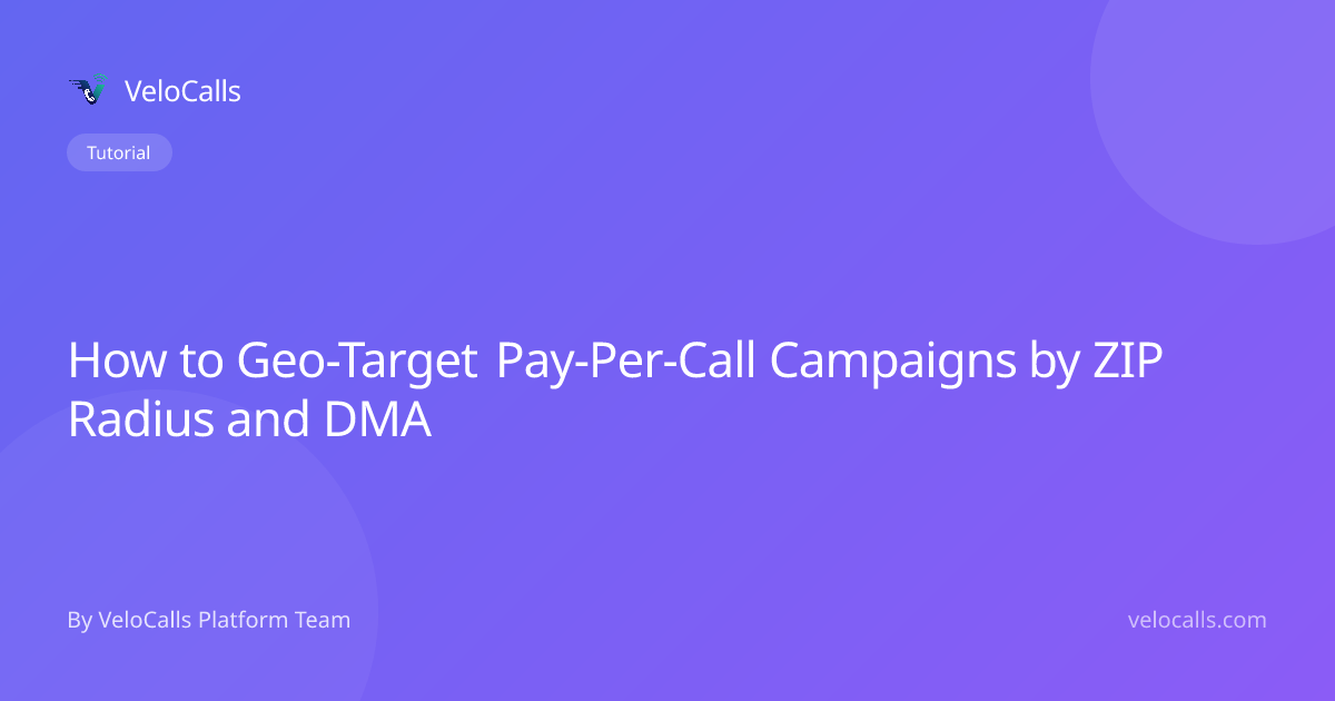 How to Geo-Target Pay-Per-Call Campaigns by ZIP Radius and DMA
