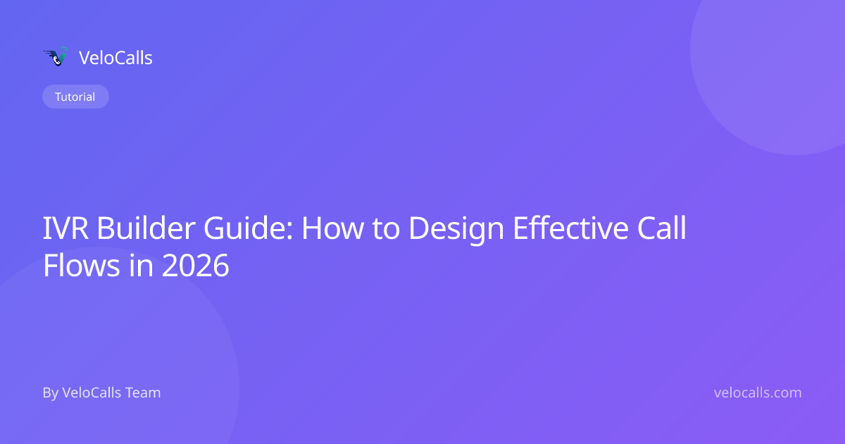 IVR Builder Guide: How to Design Effective Call Flows in 2026