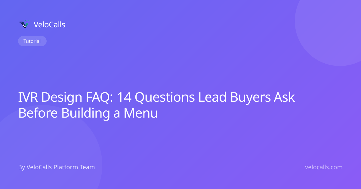 IVR Design FAQ: 14 Questions Lead Buyers Ask Before Building a Menu