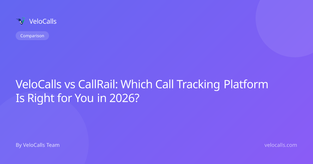VeloCalls vs CallRail: Which Call Tracking Platform Is Right for You in 2026?